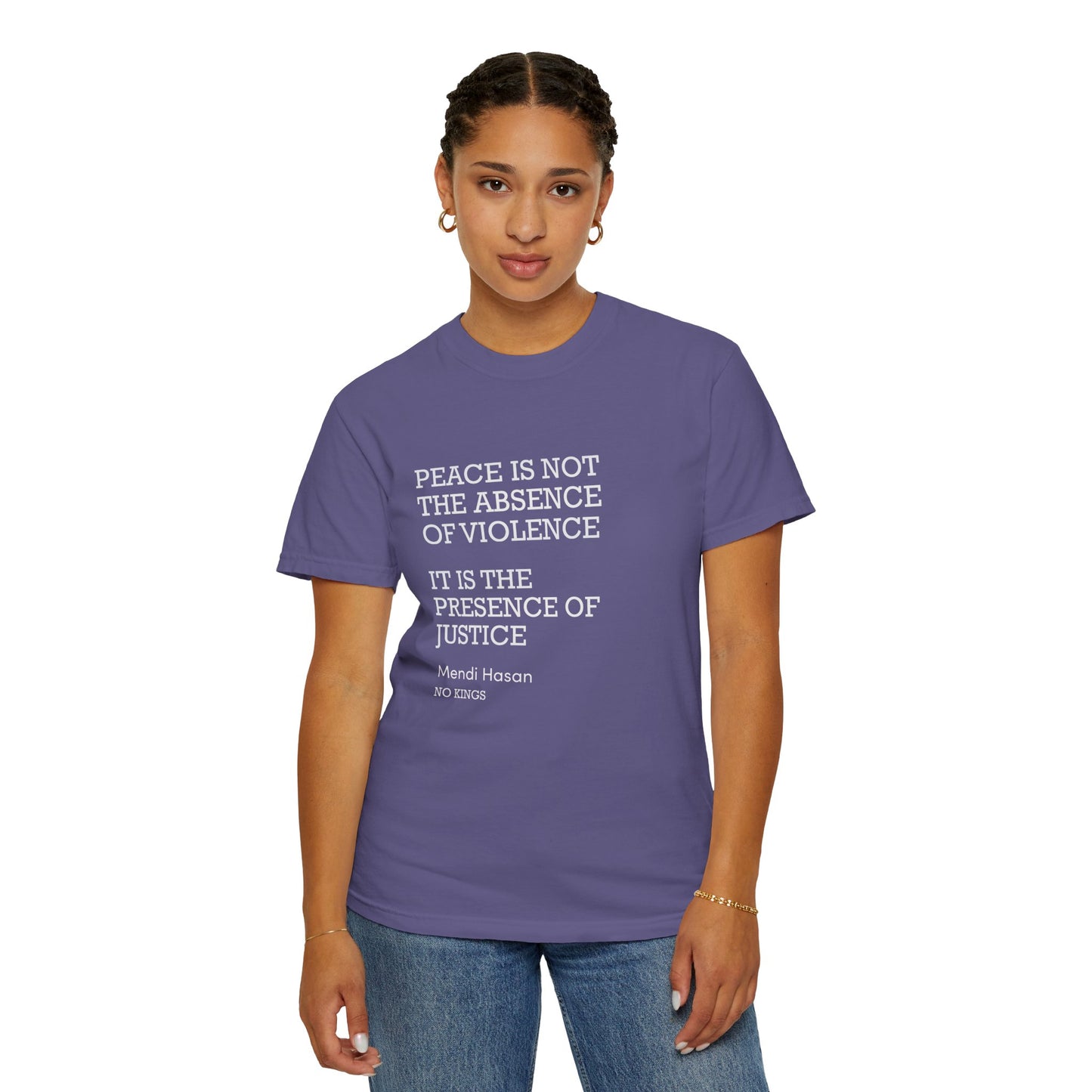 "Peace is not the absence of violence...It is the presence of justice" Mendi Hasan No Kings Speech, Activists Unisex T-Shirt,  Comfort Colors 1717