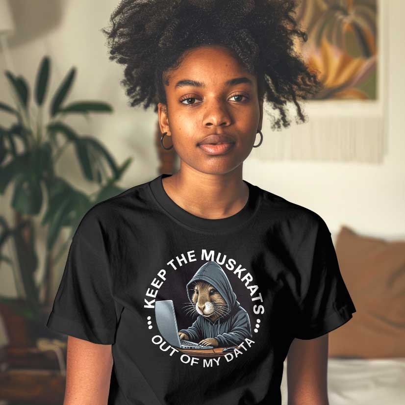 Keep the Muskrats Out of My Data, Political Government Shirt, Data Security, Unisex T-Shirt,
