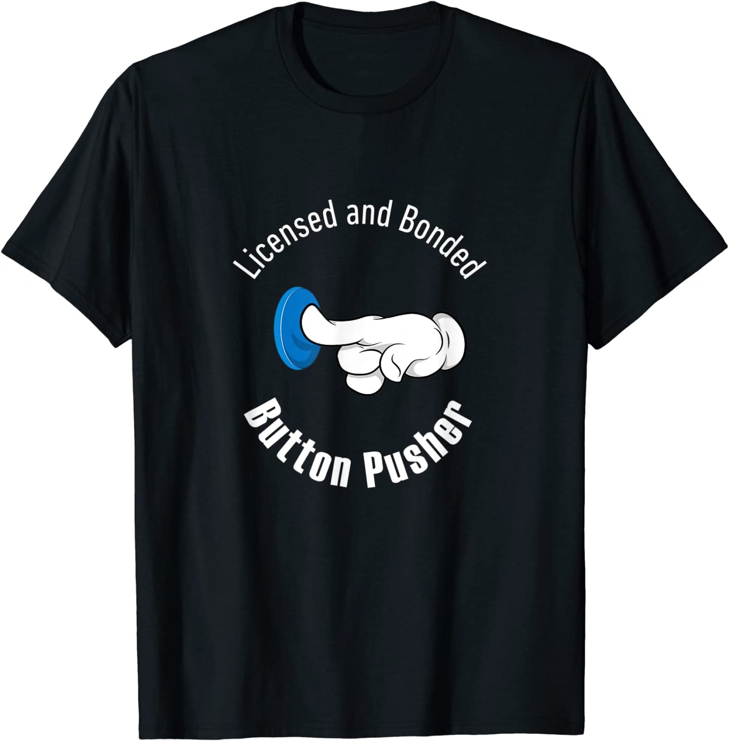 Licensed and Bonded Button Pusher Funny T-shirt