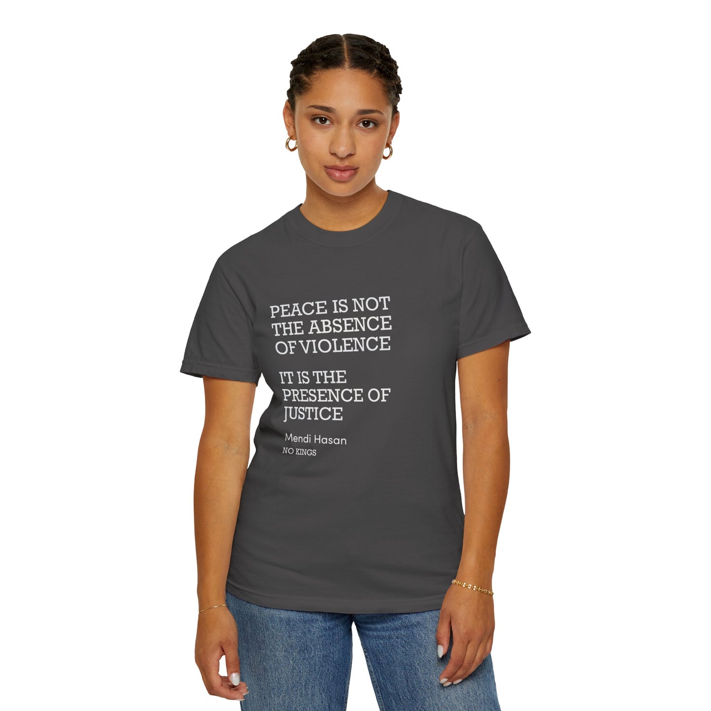 "Peace is not the absence of violence...It is the presence of justice" Mendi Hasan No Kings Speech, Activists Unisex T-Shirt,  Comfort Colors 1717