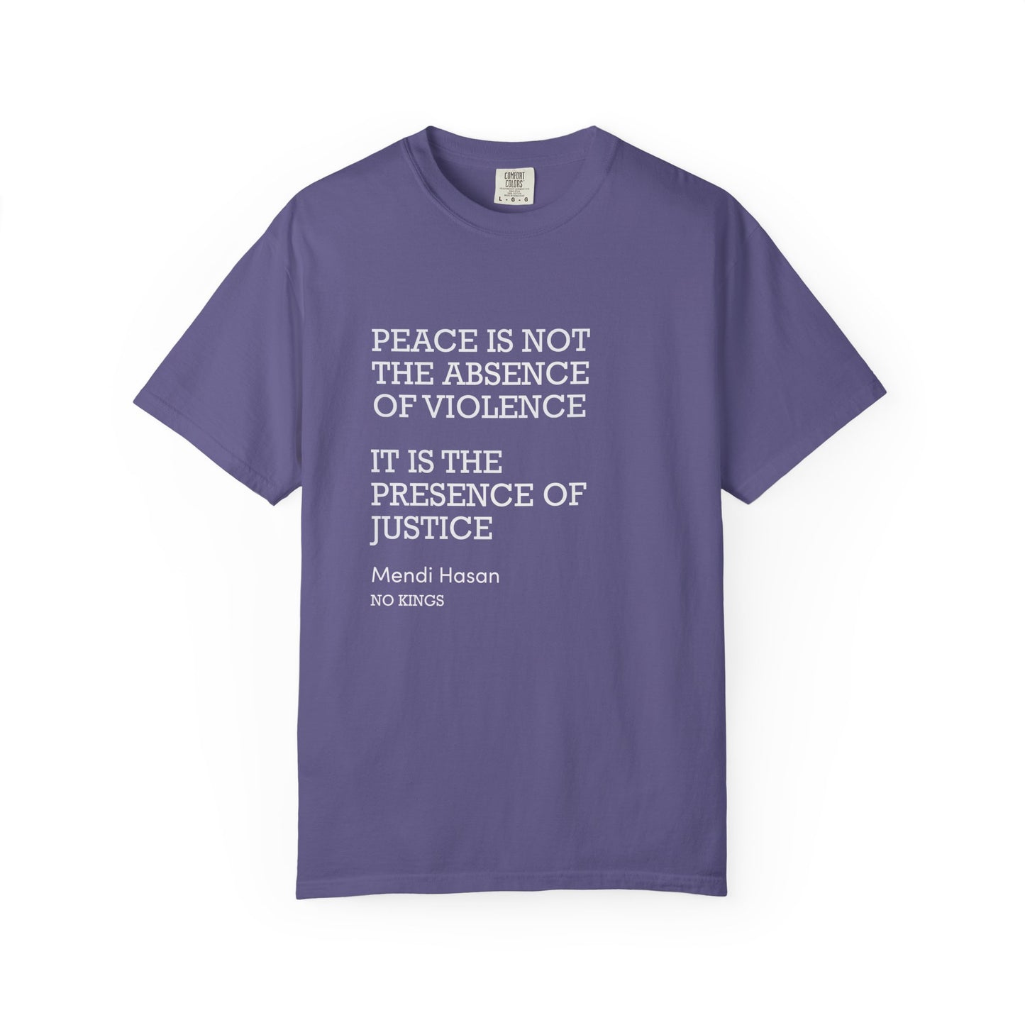 "Peace is not the absence of violence...It is the presence of justice" Mendi Hasan No Kings Speech, Activists Unisex T-Shirt,  Comfort Colors 1717