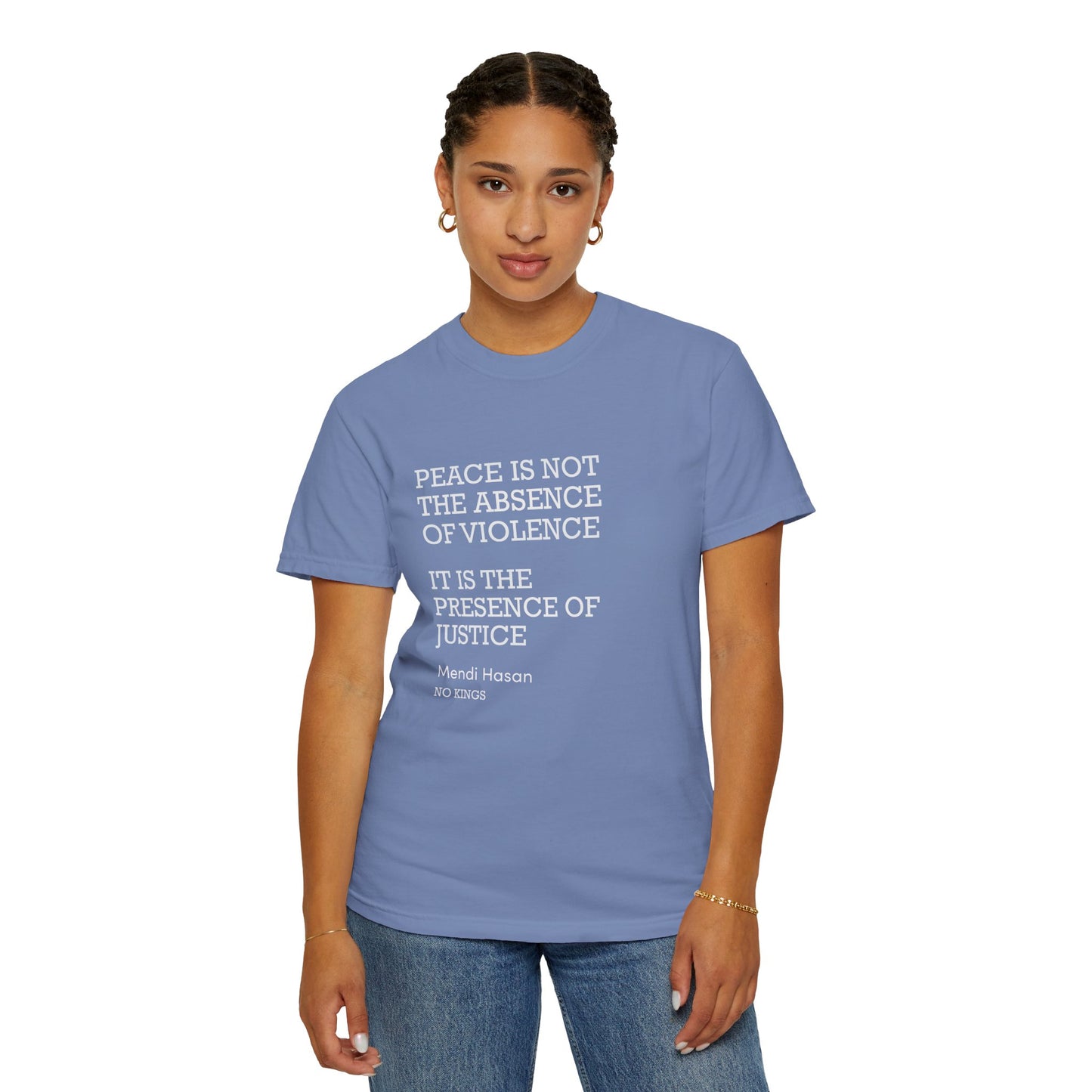 "Peace is not the absence of violence...It is the presence of justice" Mendi Hasan No Kings Speech, Activists Unisex T-Shirt,  Comfort Colors 1717