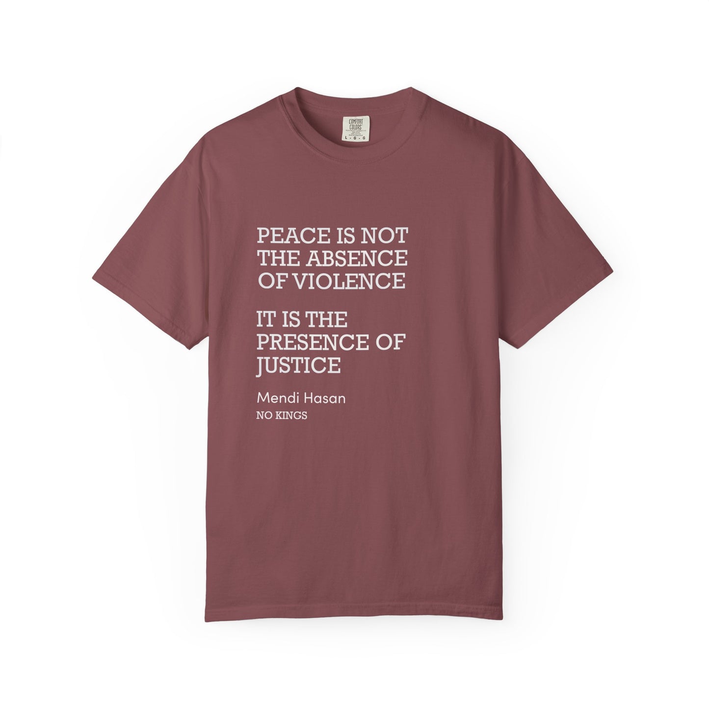 "Peace is not the absence of violence...It is the presence of justice" Mendi Hasan No Kings Speech, Activists Unisex T-Shirt,  Comfort Colors 1717