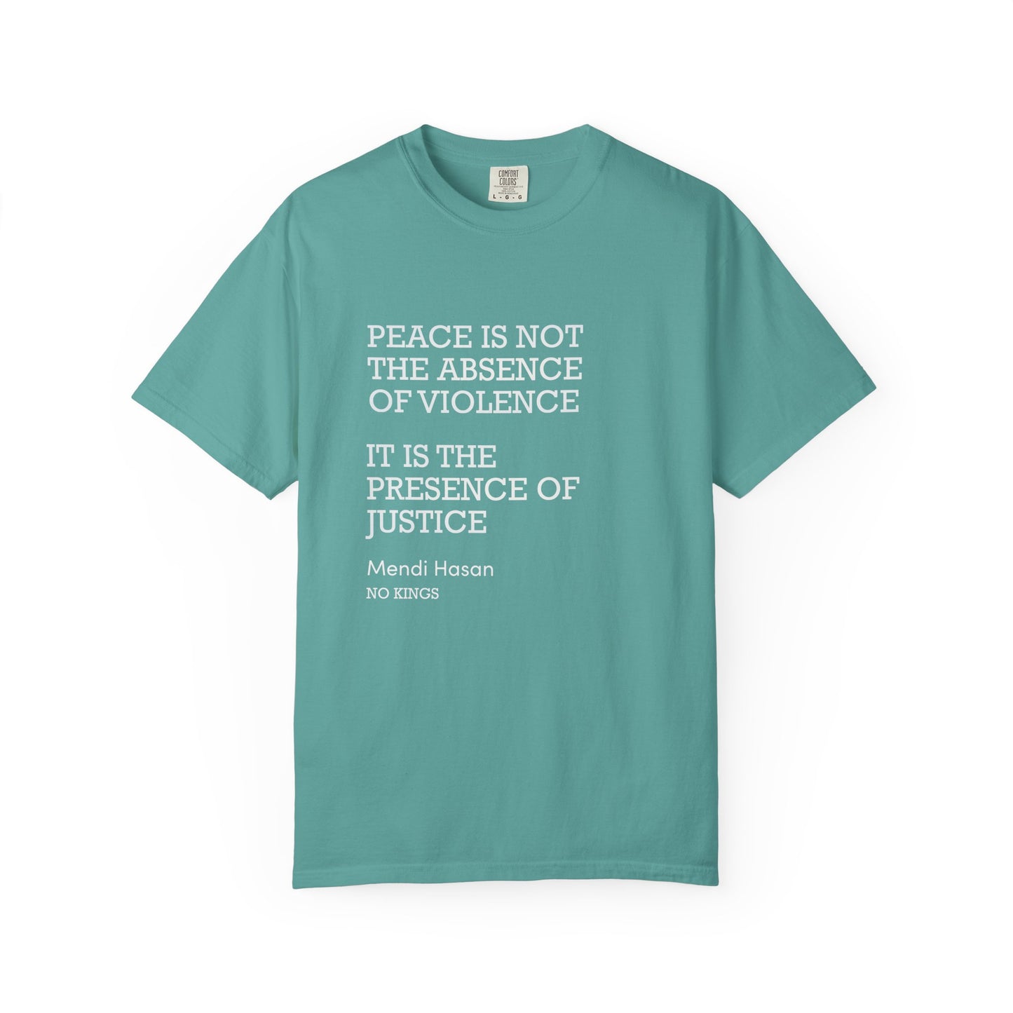 "Peace is not the absence of violence...It is the presence of justice" Mendi Hasan No Kings Speech, Activists Unisex T-Shirt,  Comfort Colors 1717