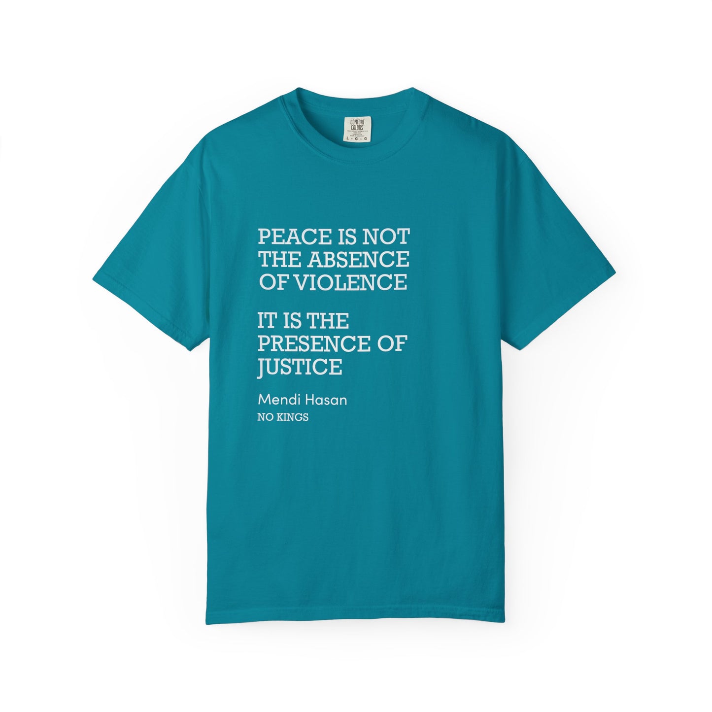 "Peace is not the absence of violence...It is the presence of justice" Mendi Hasan No Kings Speech, Activists Unisex T-Shirt,  Comfort Colors 1717