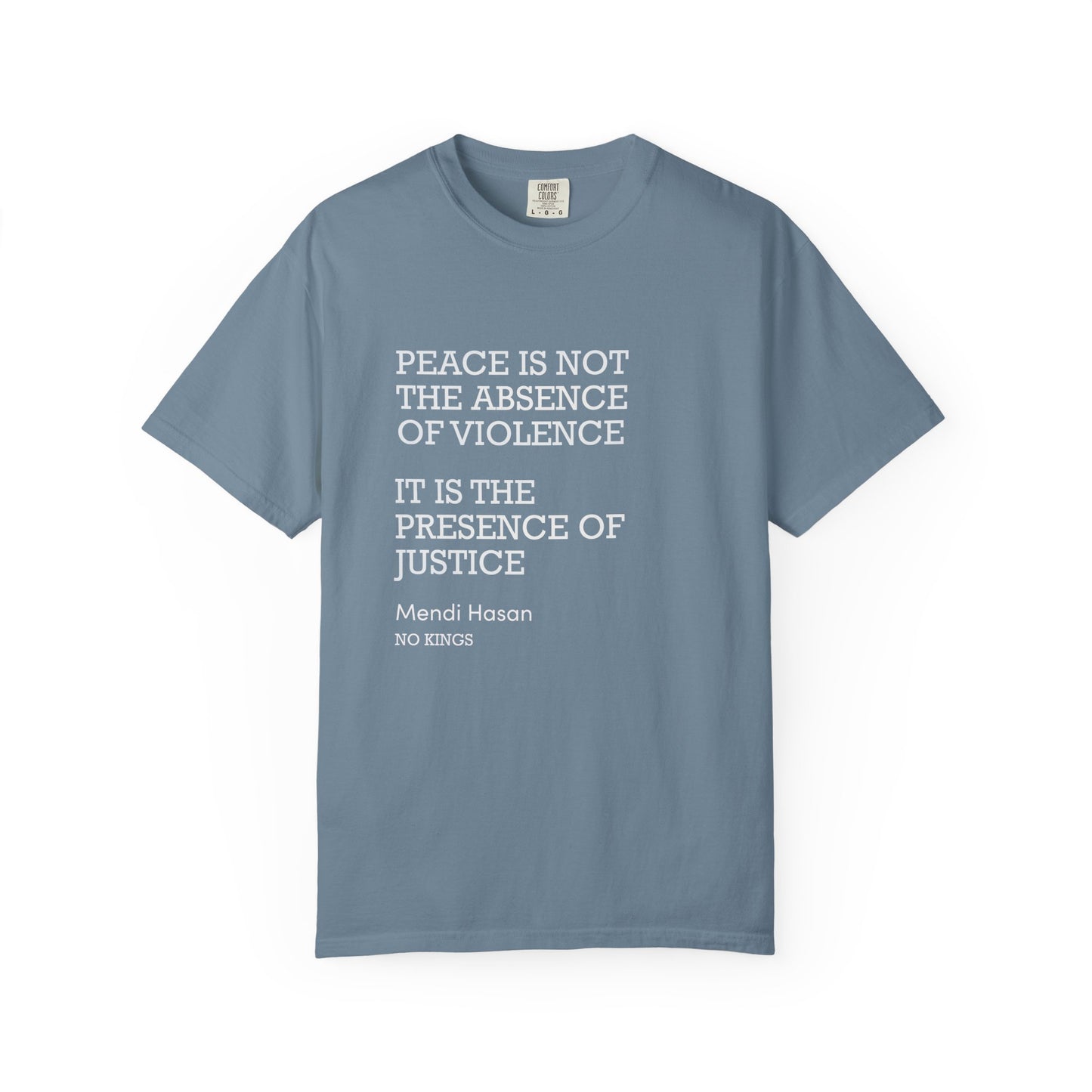 "Peace is not the absence of violence...It is the presence of justice" Mendi Hasan No Kings Speech, Activists Unisex T-Shirt,  Comfort Colors 1717