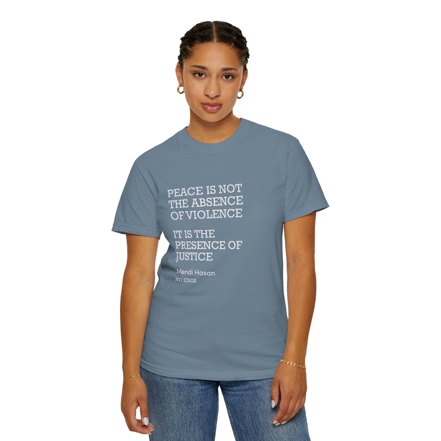 "Peace is not the absence of violence...It is the presence of justice" Mendi Hasan No Kings Speech, Activists Unisex T-Shirt,  Comfort Colors 1717