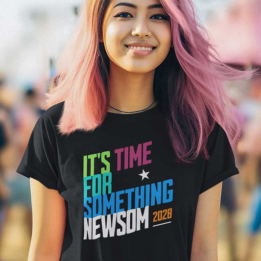 Newsom 2028 Womens T-Shirt, It's Time for Something Newsom,  Presidential Political Campaign, Election Shirt for Democratic Supporters