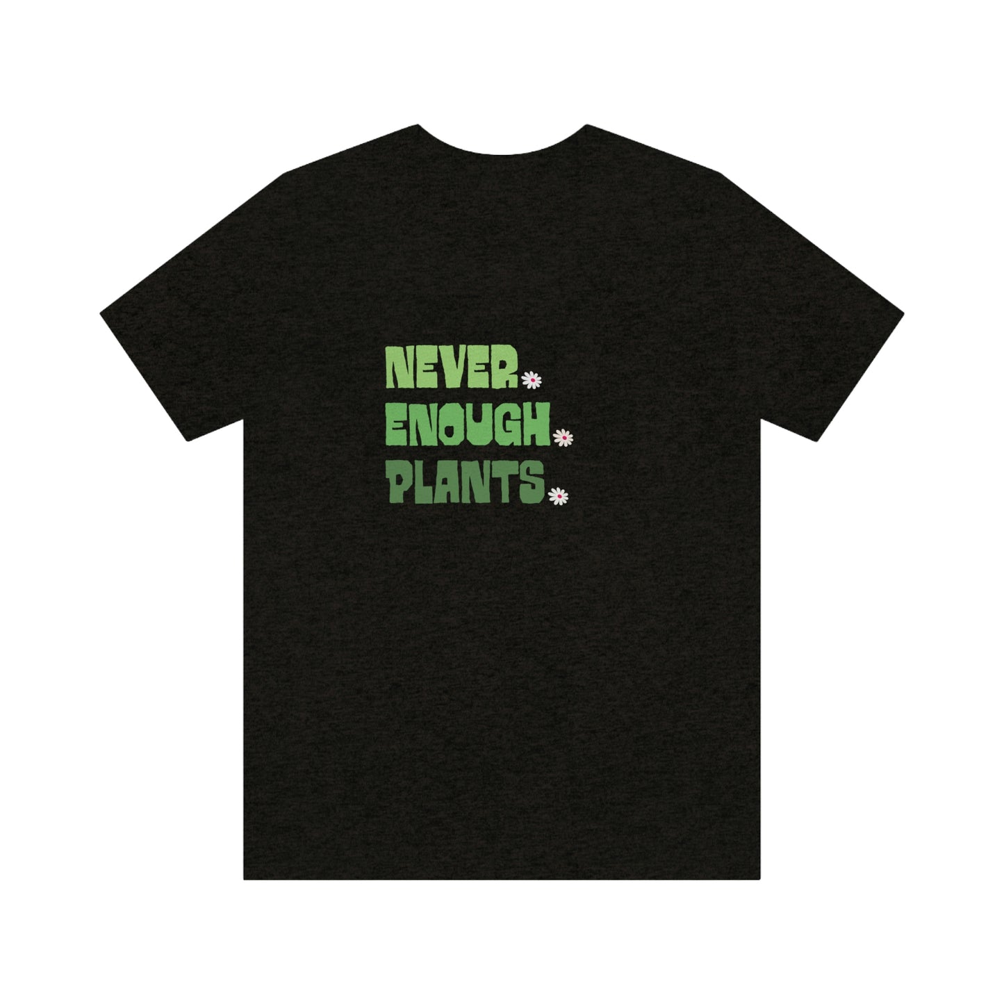 Plants, Plant Shirt, Plant Lover Gift, Plant Lover Shirt, Gardening Shirt, Plant T Shirt, Never Enough Plants Shirt, Farmer Shirt, Planter