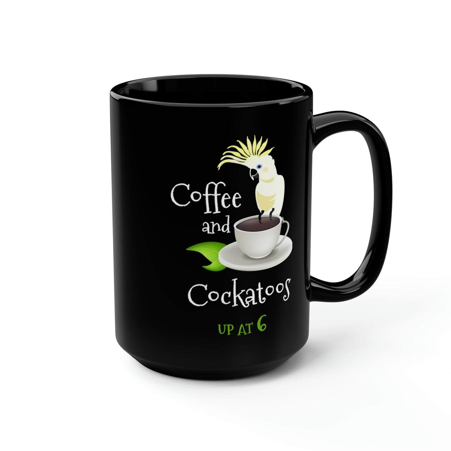 Coffee and Cockatoos Up at Six - Funny Parrot Black Coffee or Tea Mug, 15oz