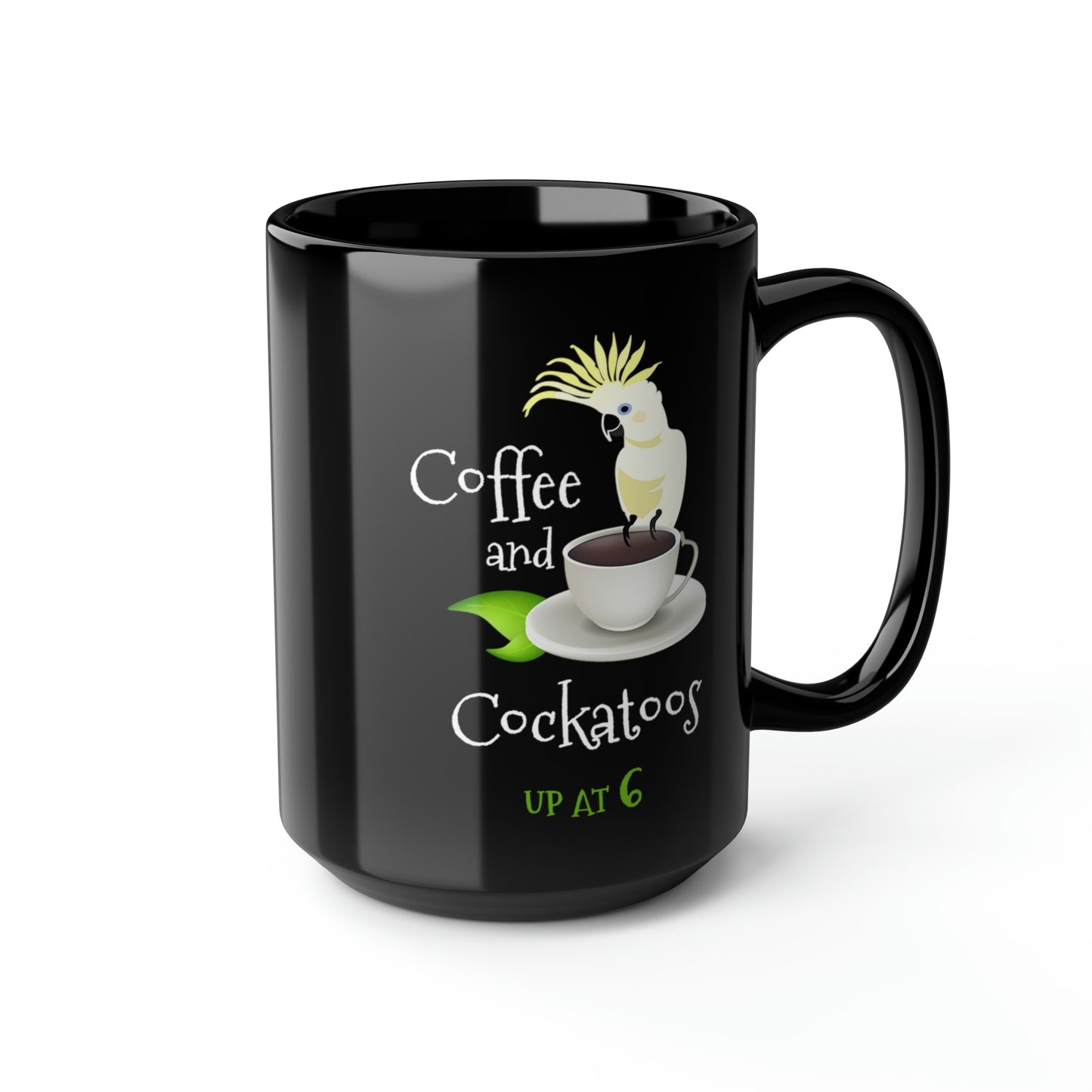 Coffee and Cockatoos Up at Six - Funny Parrot Black Coffee or Tea Mug, 15oz