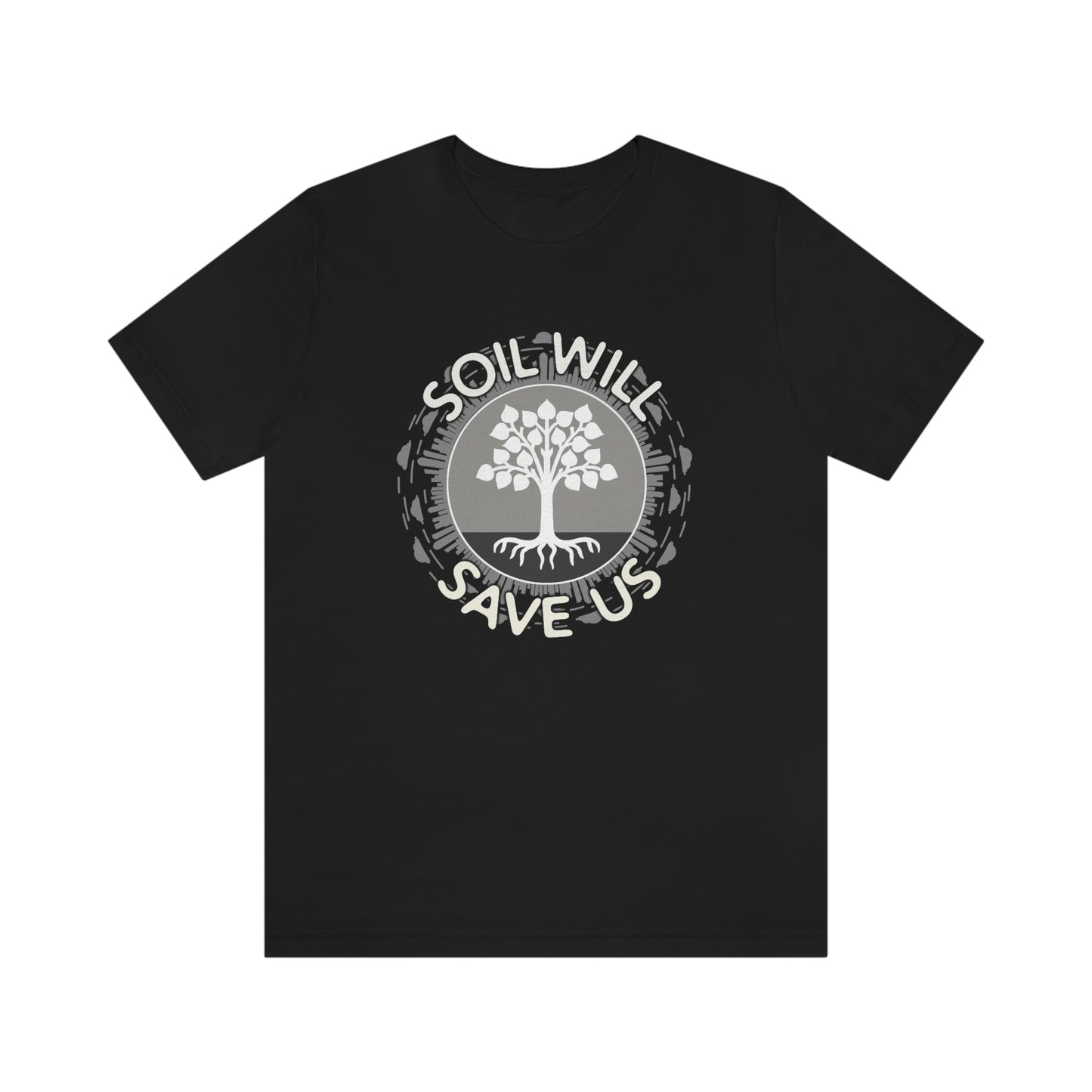 Soil Will Save Us T-shirt for Farmers, Gardeners and Ecologists Unisex