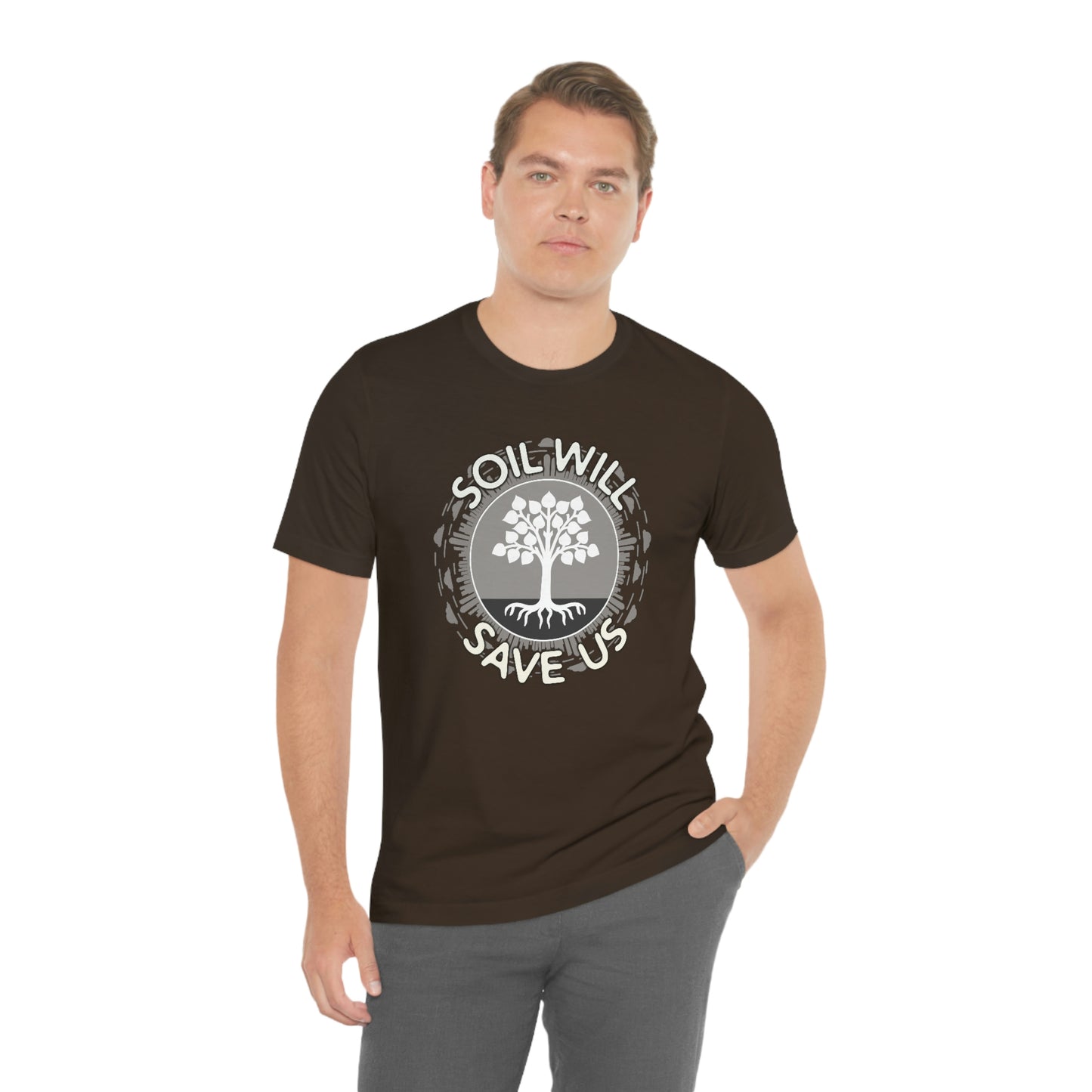 Soil Will Save Us T-shirt for Farmers, Gardeners and Ecologists Unisex