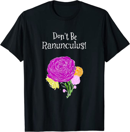 Don't Be Ranunculus - Funny Gardening Colorful Unisex Softstyle T-Shirt