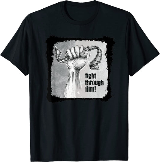 Fight Through Film Activist-wear for Filmmakers T-Shirt