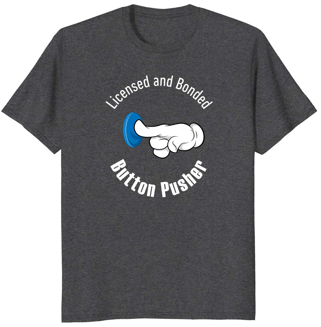 Licensed and Bonded Button Pusher Funny T-shirt