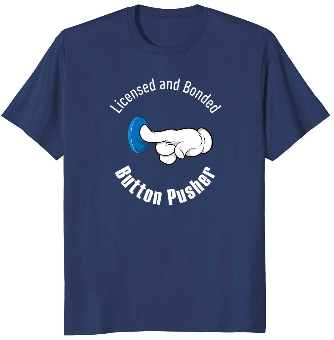 Licensed and Bonded Button Pusher Funny T-shirt