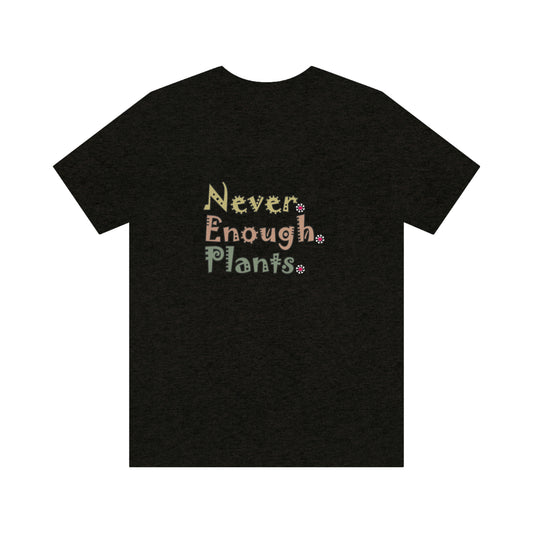 Plants, Never Enough Plants Shirt, Plant Shirt, Plant Lover Gift, Plant Lover Shirt, Gardening Shirt, Plant T Shirt, Farmer Shirt, Planter