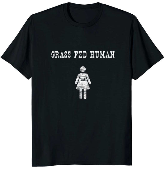 Grass Fed Human Female Vegan AF Funny T-shirt