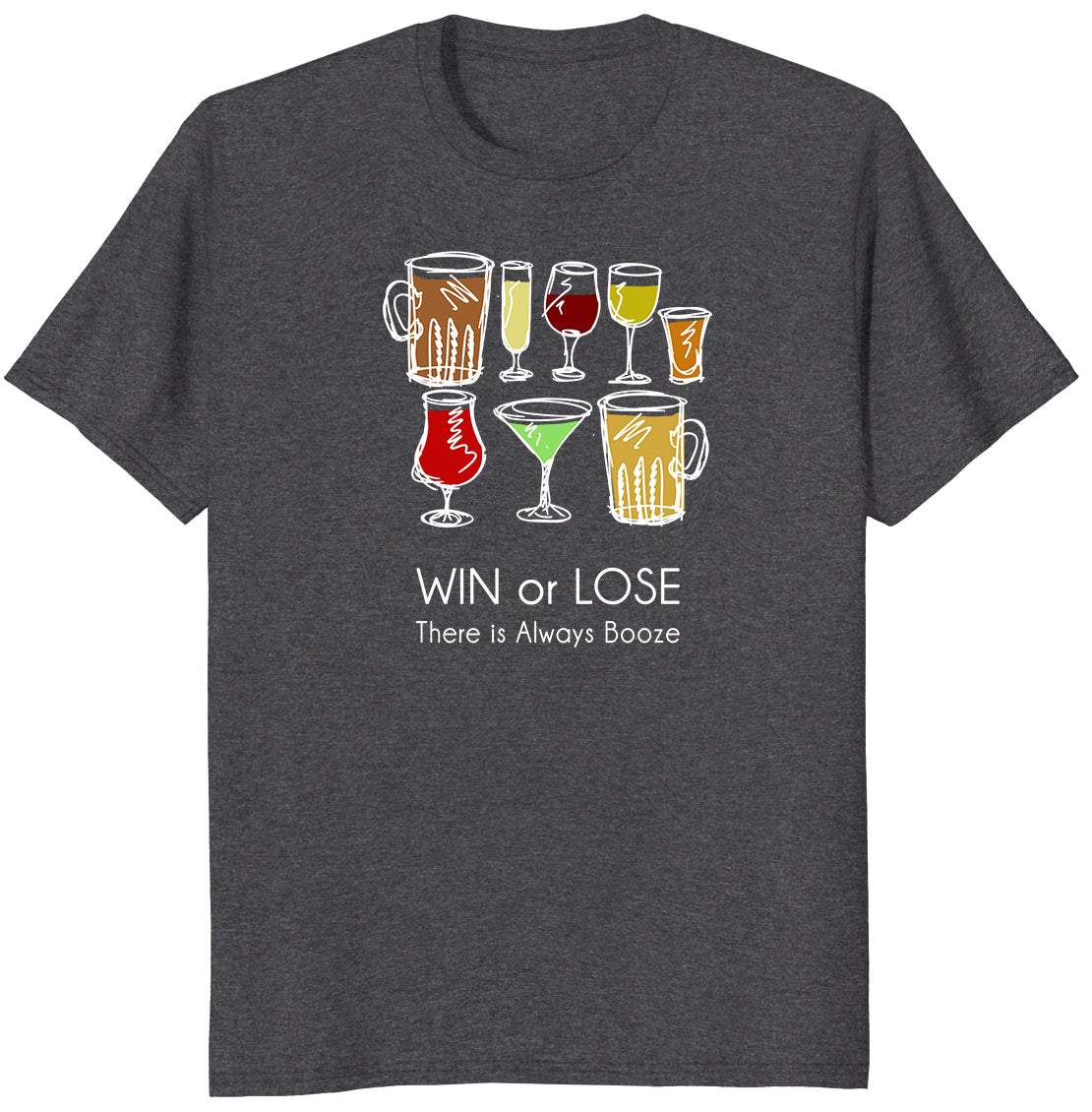 Win or Lose, There is Always Booze - Funny Drinking T-shirt